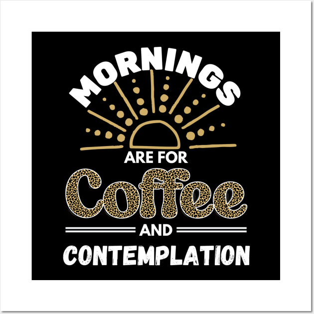 Mornings Are for Coffee and Contemplation Wall Art by jackofdreams22